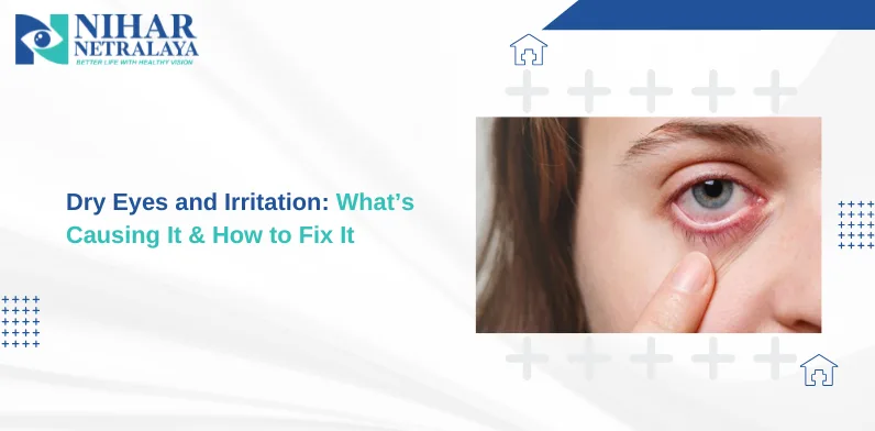 Dry Eyes and Irritation: What’s Causing It & How to Fix It