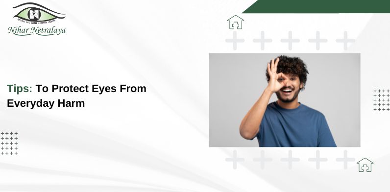 7 Tips to protect eyes from everyday harm